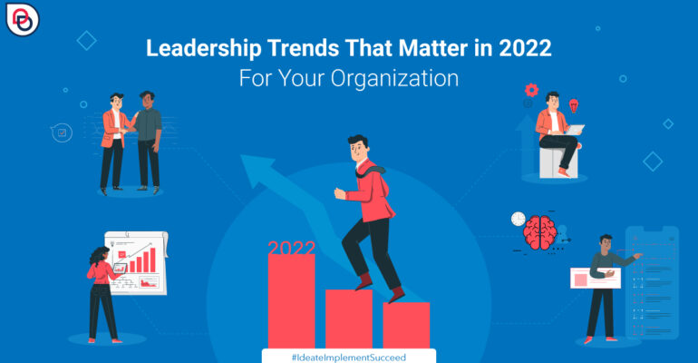 Leadership Trends that Matter in 2022 for Your Organization