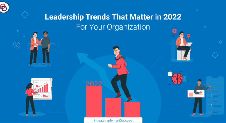 Leadership Trends that Matter in 2022 for Your Organization