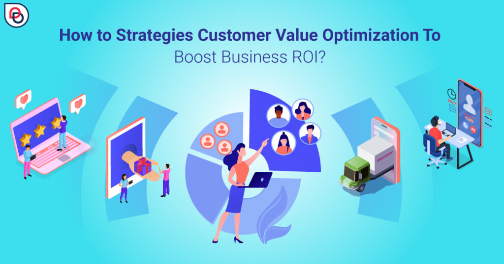 How to Strategies Customer Value Optimization To Boost Business ROI?