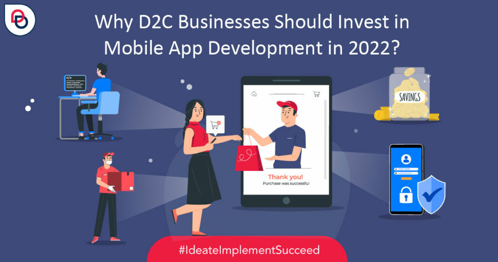 Why D2C Businesses Should Invest in Mobile App Development in 2022