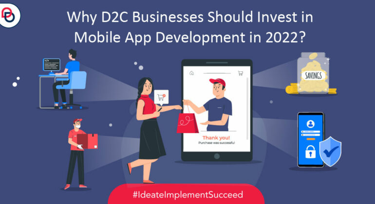 Why D2C Businesses Should Invest in Mobile App Development in 2022