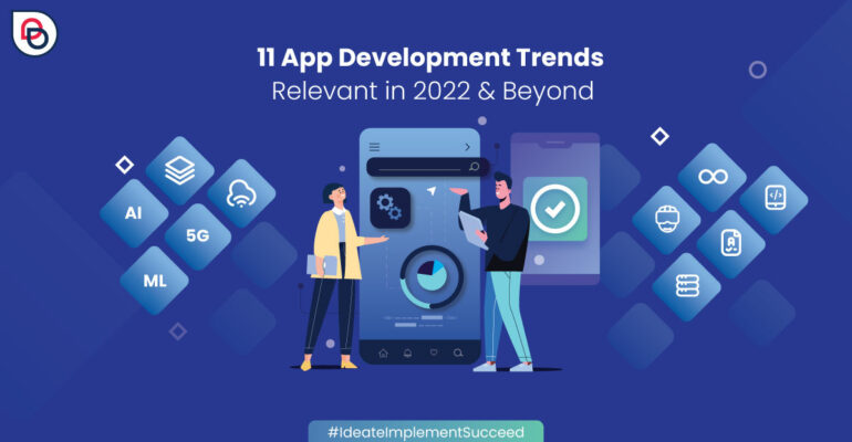 11 App Development Trends Relevant in 2022 & Beyond