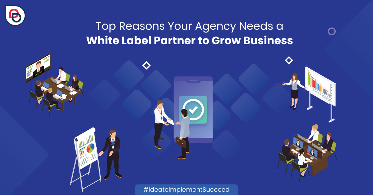 Top Reasons Why You Need a White Label Partner to Grow Business