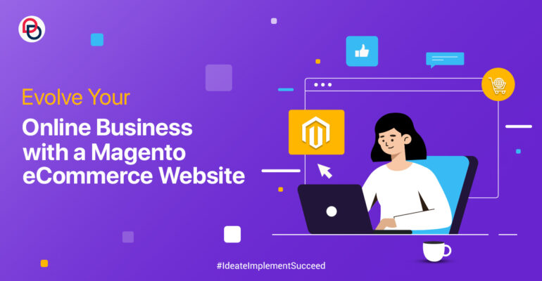 Evolve Your Online Business with a Magento eCommerce Website
