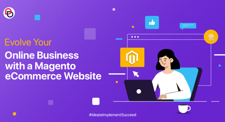 Evolve Your Online Business with a Magento eCommerce Website