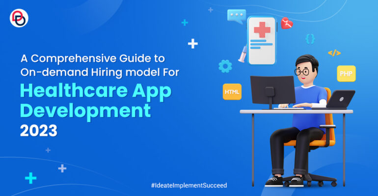 A Comprehensive Guide to On-demand Hiring model For Healthcare App Development 2023