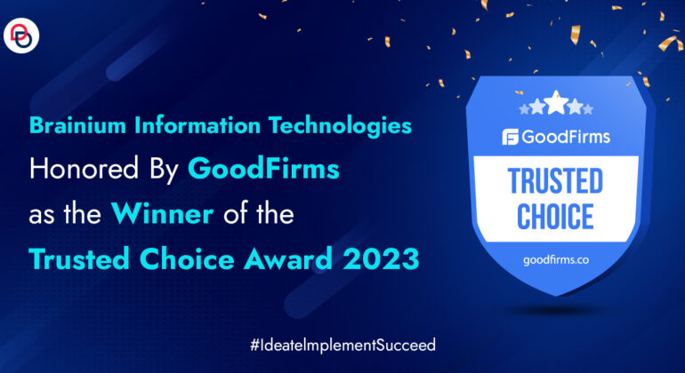 Brainium Information Technologies Honored By GoodFirms as the Winner of the Trusted Choice Award 2023