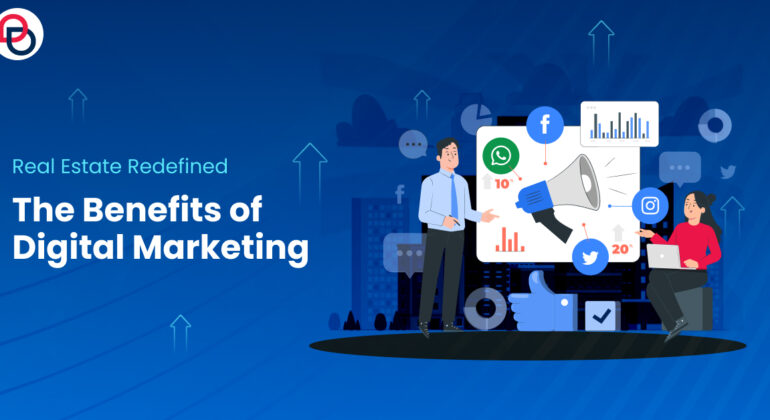 Real Estate Redefined: The Benefits of Digital Marketing