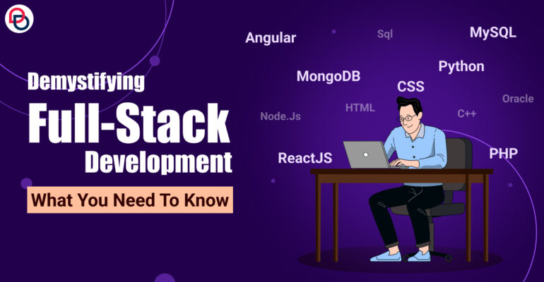 Demystifying Full-Stack Development: What You Need to Know