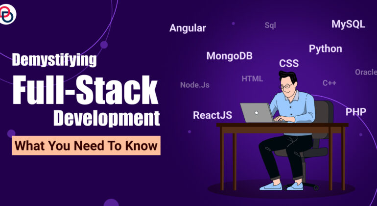 Demystifying Full-Stack Development: What You Need to Know