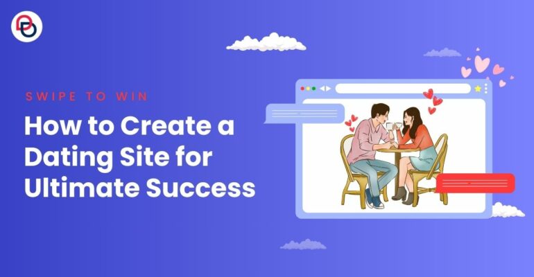 How to Create a Dating Site for Ultimate Success