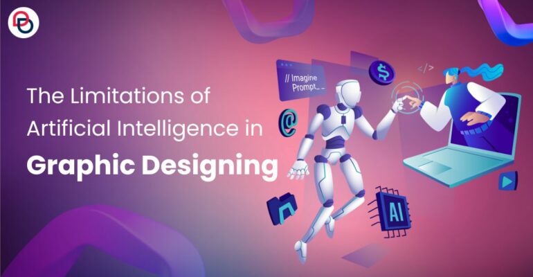 The Limitations of Artificial Intelligence in Graphic Designing