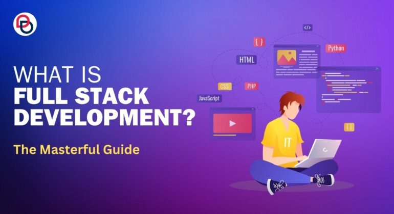 What is Full Stack Development? The Masterful Guide