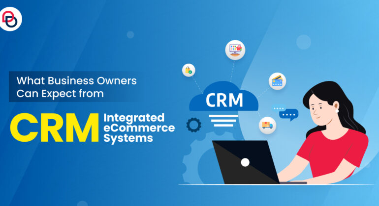 CRM-Integrated eCommerce: What Businesses Can Expect