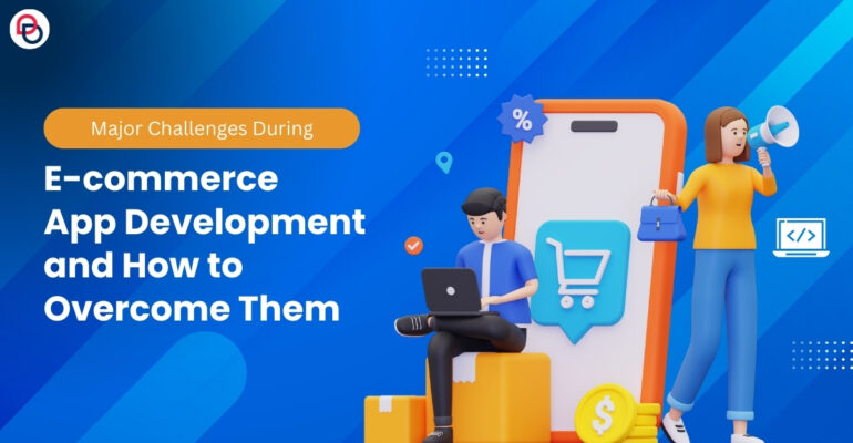 How To Overcome E-commerce App Development Challenges