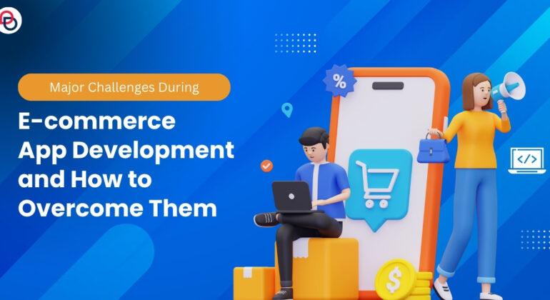 How To Overcome E-commerce App Development Challenges
