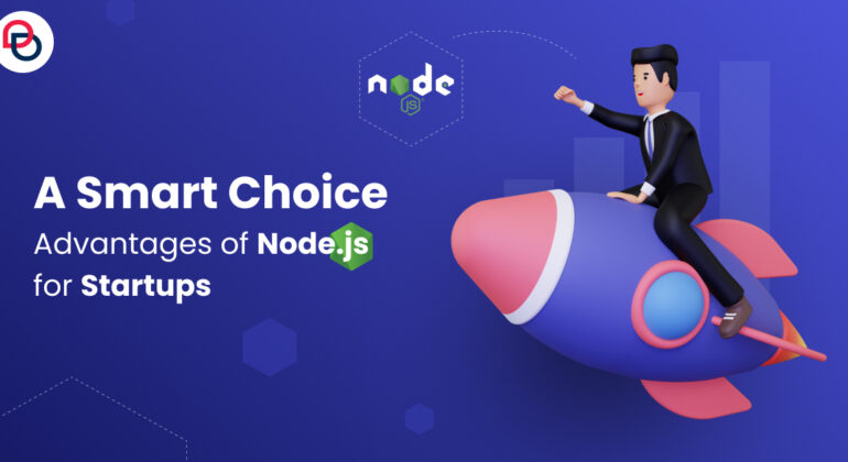 A Smart Choice: Advantages of Node.js for Startups