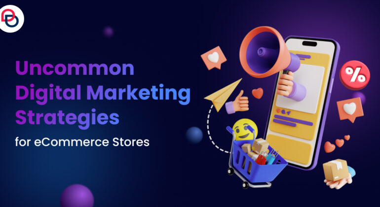 Uncommon Digital Marketing Strategies for eCommerce Stores