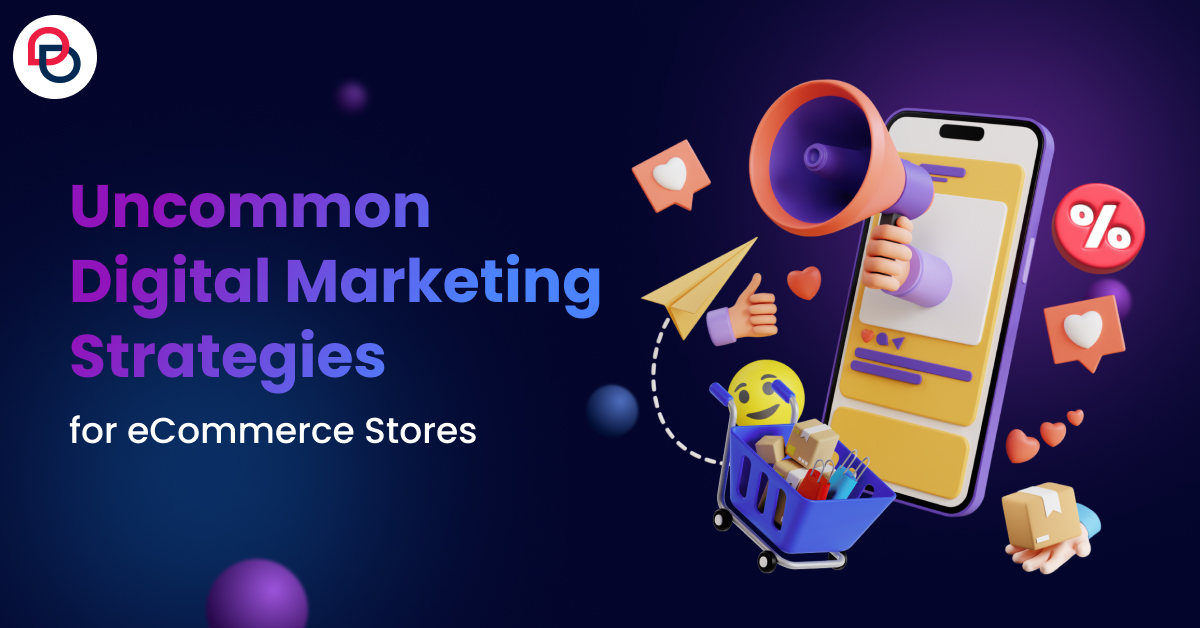 Uncommon Digital Marketing Strategies for eCommerce Stores