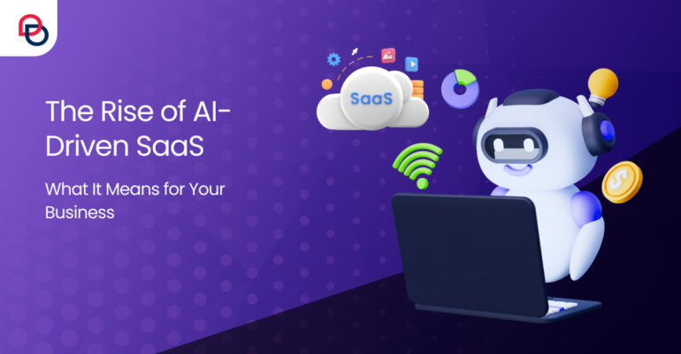 The Rise of AI-Driven SaaS What It Means for Your Business