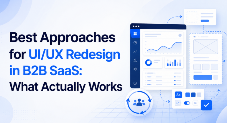 Best Approaches for UI/UX Redesign in B2B SaaS: What Actually Works